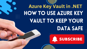 How to Use Azure Key Vault to Keep Your Data Safe